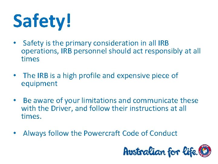 Safety! • Safety is the primary consideration in all IRB operations, IRB personnel should