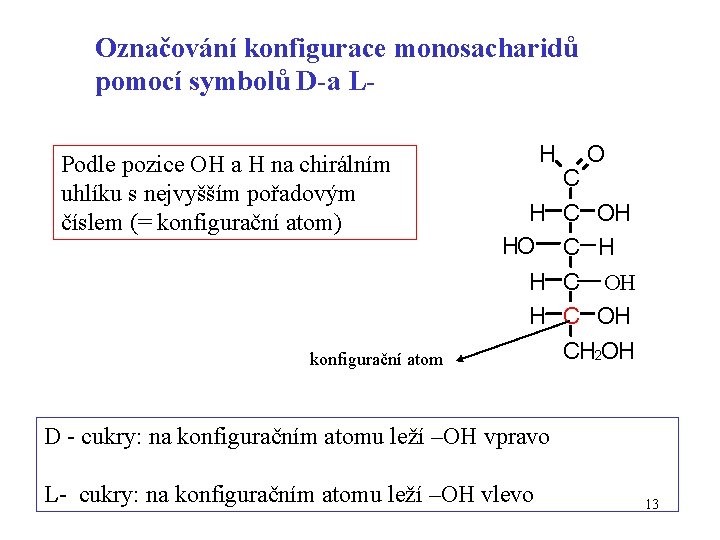 Označování konfigurace monosacharidů pomocí symbolů D-a LPodle pozice OH a H na chirálním uhlíku