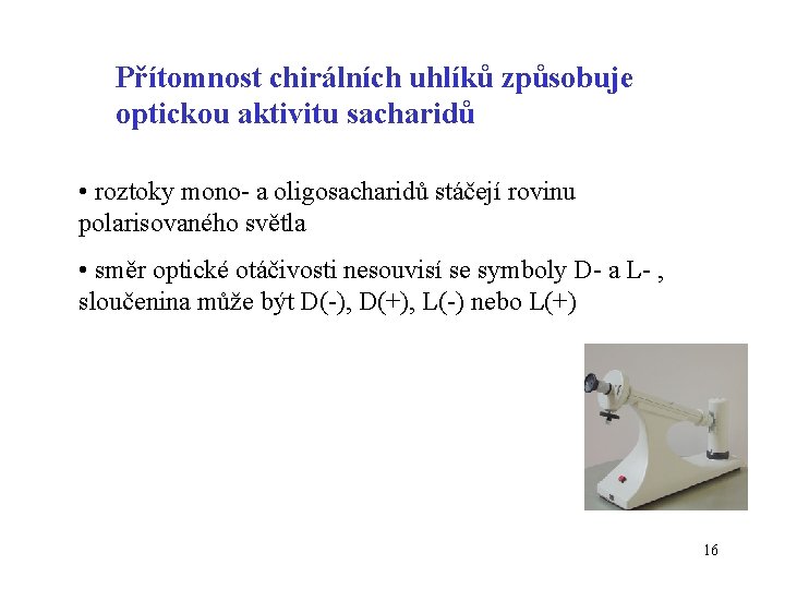 Přítomnost chirálních uhlíků způsobuje optickou aktivitu sacharidů • roztoky mono- a oligosacharidů stáčejí rovinu