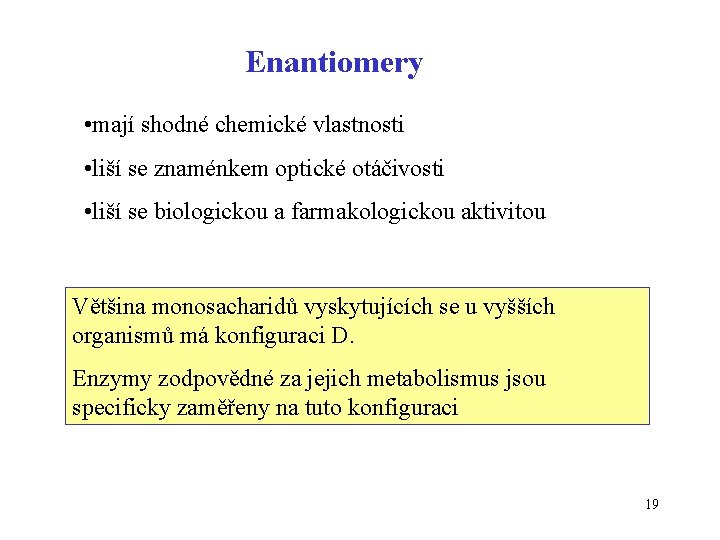 Enantiomery • mají shodné chemické vlastnosti • liší se znaménkem optické otáčivosti • liší