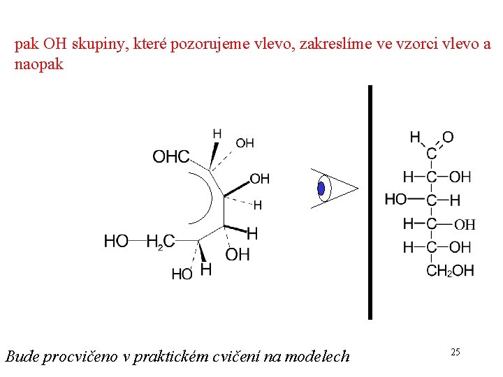 pak OH skupiny, které pozorujeme vlevo, zakreslíme ve vzorci vlevo a naopak Bude procvičeno