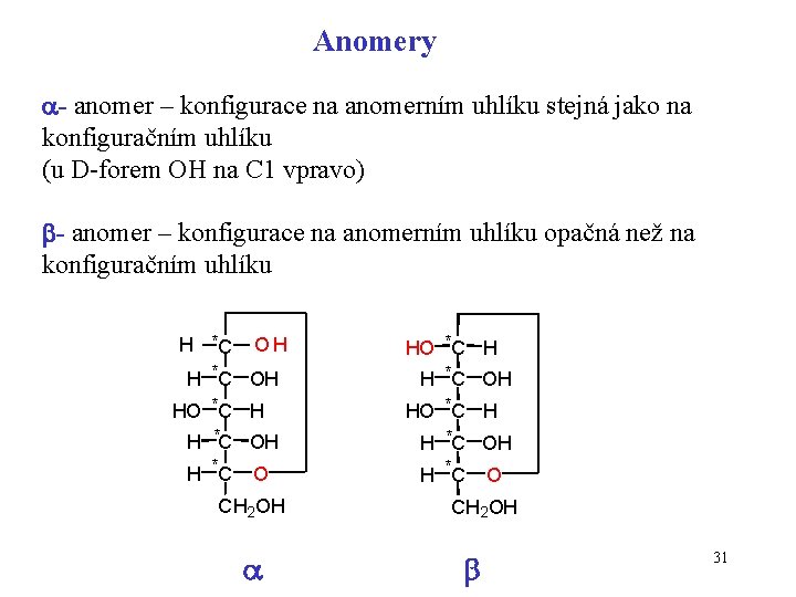 Anomery - anomer – konfigurace na anomerním uhlíku stejná jako na konfiguračním uhlíku (u