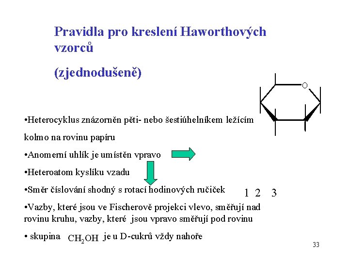 Pravidla pro kreslení Haworthových vzorců (zjednodušeně) O • Heterocyklus znázorněn pěti- nebo šestiúhelníkem ležícím