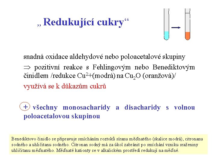 „Redukující cukry“ snadná oxidace aldehydové nebo poloacetalové skupiny pozitivní reakce s Fehlingovým nebo Benediktovým