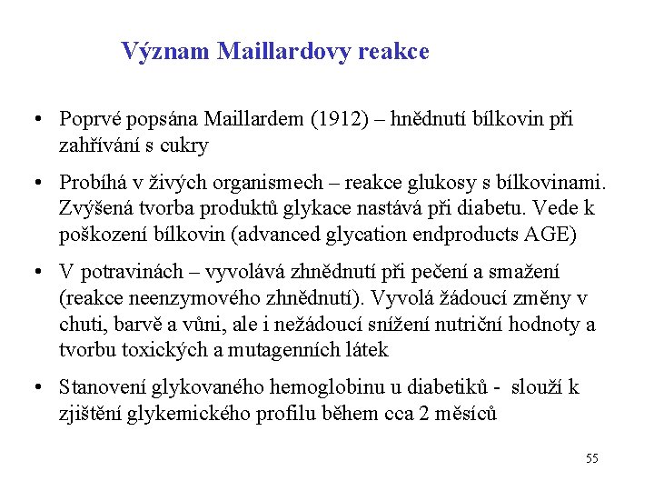 Význam Maillardovy reakce • Poprvé popsána Maillardem (1912) – hnědnutí bílkovin při zahřívání s
