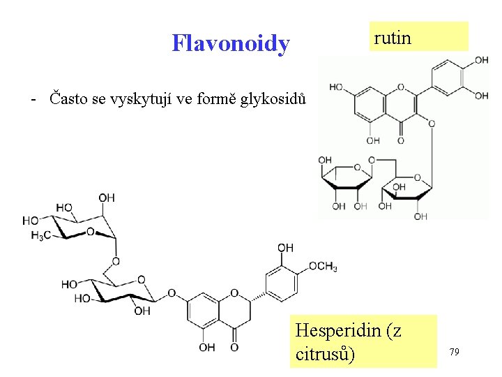 rutin Flavonoidy - Často se vyskytují ve formě glykosidů Hesperidin (z citrusů) 79 