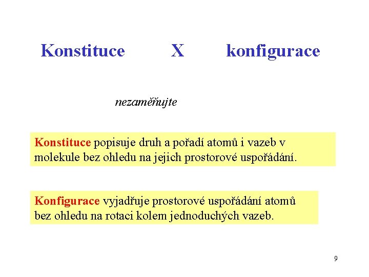 Konstituce X konfigurace nezaměňujte Konstituce popisuje druh a pořadí atomů i vazeb v molekule