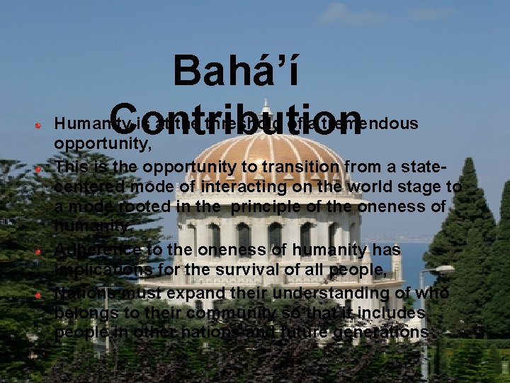 Bahá’í Contribution Humanity is at the threshold of a tremendous opportunity, This is the