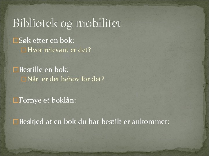 Bibliotek og mobilitet �Søk etter en bok: �Hvor relevant er det? �Bestille en bok: