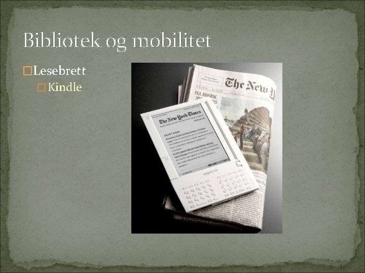 Bibliotek og mobilitet �Lesebrett �Kindle 