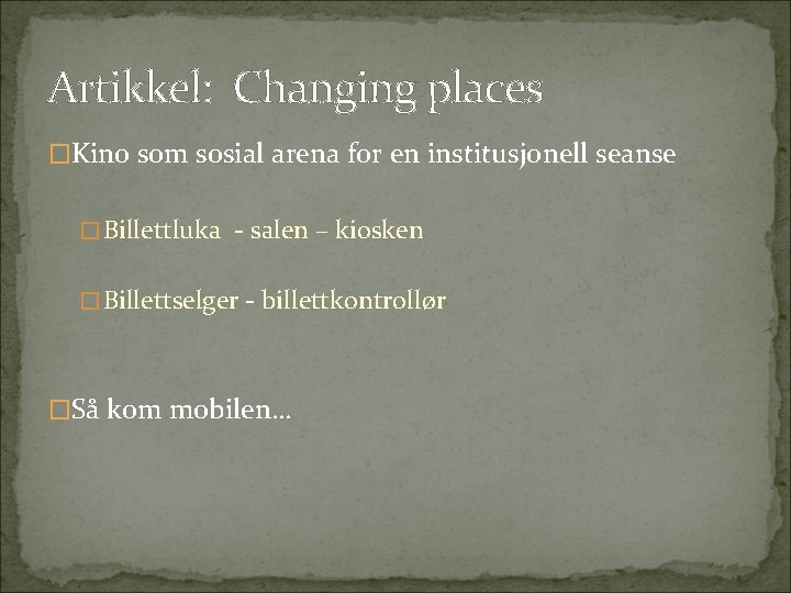 Artikkel: Changing places �Kino som sosial arena for en institusjonell seanse �Billettluka - salen