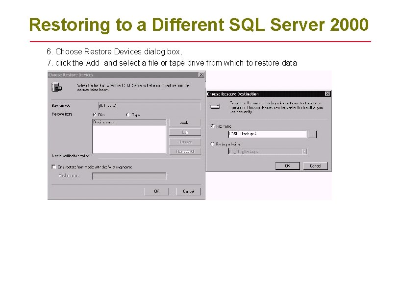 Restoring to a Different SQL Server 2000 6. Choose Restore Devices dialog box, 7. Restoring to a Different SQL Server 2000 6. Choose Restore Devices dialog box, 7.