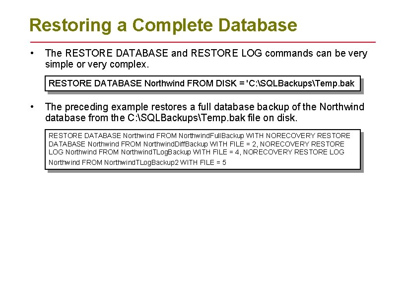 Restoring a Complete Database • The RESTORE DATABASE and RESTORE LOG commands can be Restoring a Complete Database • The RESTORE DATABASE and RESTORE LOG commands can be