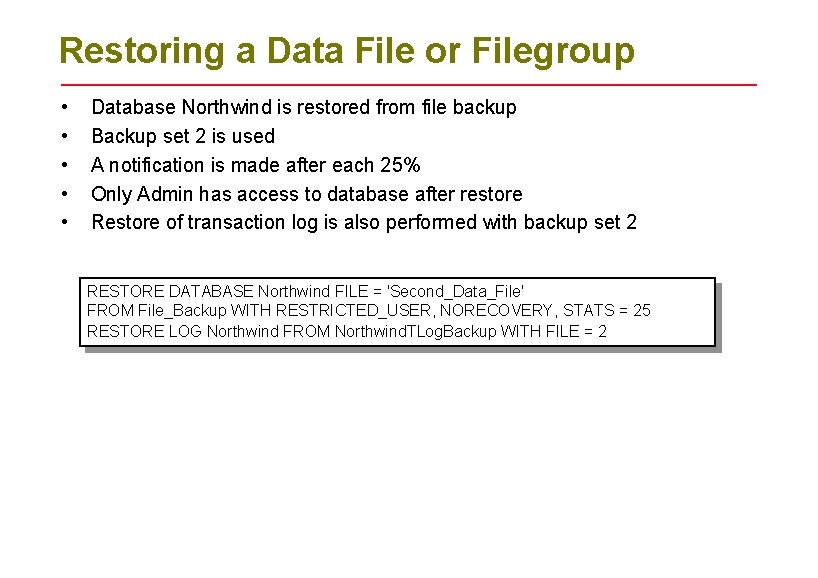Restoring a Data File or Filegroup • • • Database Northwind is restored from Restoring a Data File or Filegroup • • • Database Northwind is restored from
