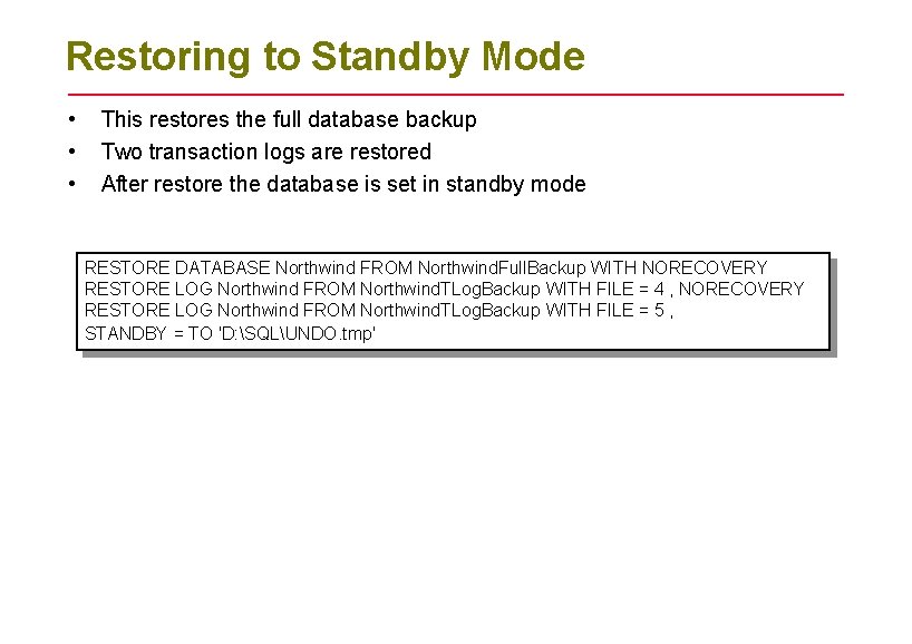 Restoring to Standby Mode • • • This restores the full database backup Two Restoring to Standby Mode • • • This restores the full database backup Two