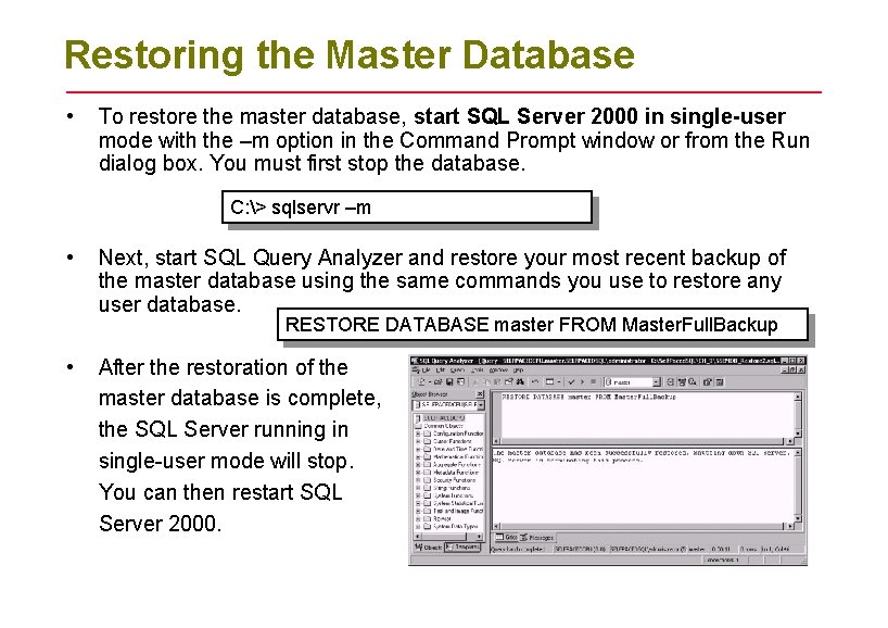 Restoring the Master Database • To restore the master database, start SQL Server 2000 Restoring the Master Database • To restore the master database, start SQL Server 2000