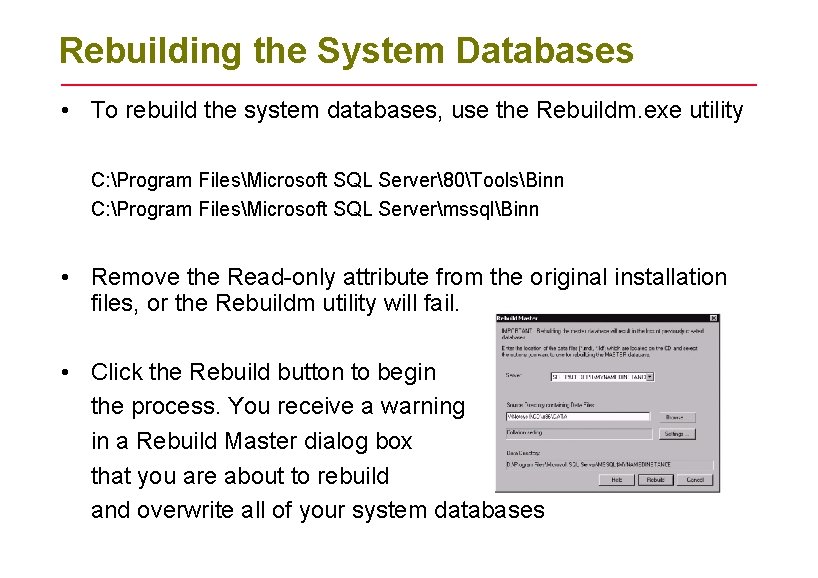 Rebuilding the System Databases • To rebuild the system databases, use the Rebuildm. exe Rebuilding the System Databases • To rebuild the system databases, use the Rebuildm. exe