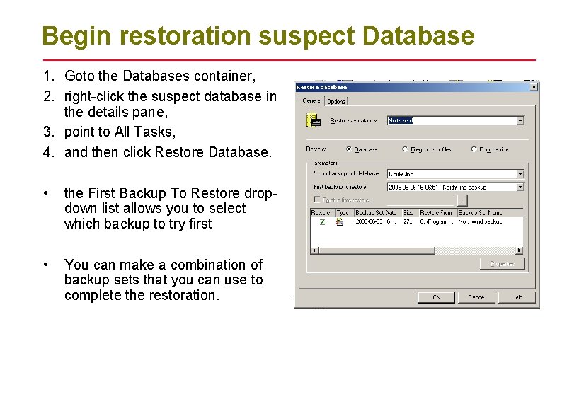 Begin restoration suspect Database 1. Goto the Databases container, 2. right-click the suspect database Begin restoration suspect Database 1. Goto the Databases container, 2. right-click the suspect database