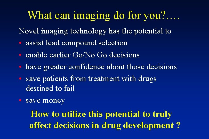 What can imaging do for you? …. Novel imaging technology has the potential to