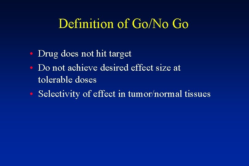 Definition of Go/No Go • Drug does not hit target • Do not achieve