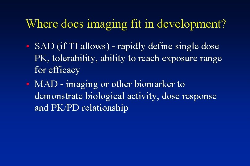 Where does imaging fit in development? • SAD (if TI allows) - rapidly define