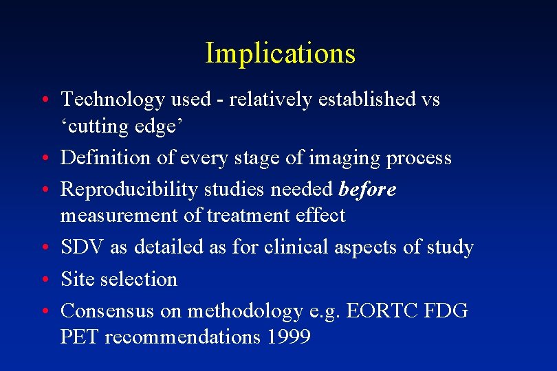 Implications • Technology used - relatively established vs ‘cutting edge’ • Definition of every