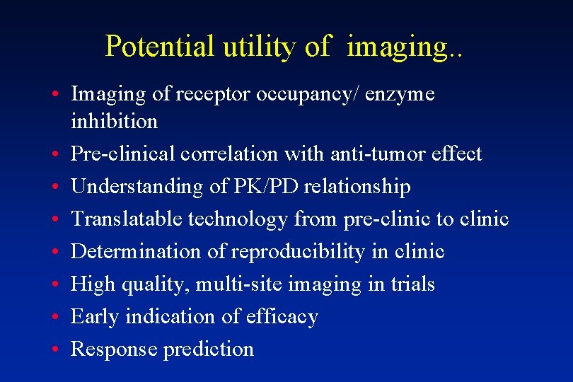 Potential utility of imaging. . • Imaging of receptor occupancy/ enzyme inhibition • Pre-clinical