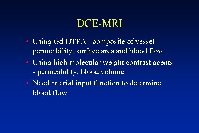 DCE-MRI • Using Gd-DTPA - composite of vessel permeability, surface area and blood flow