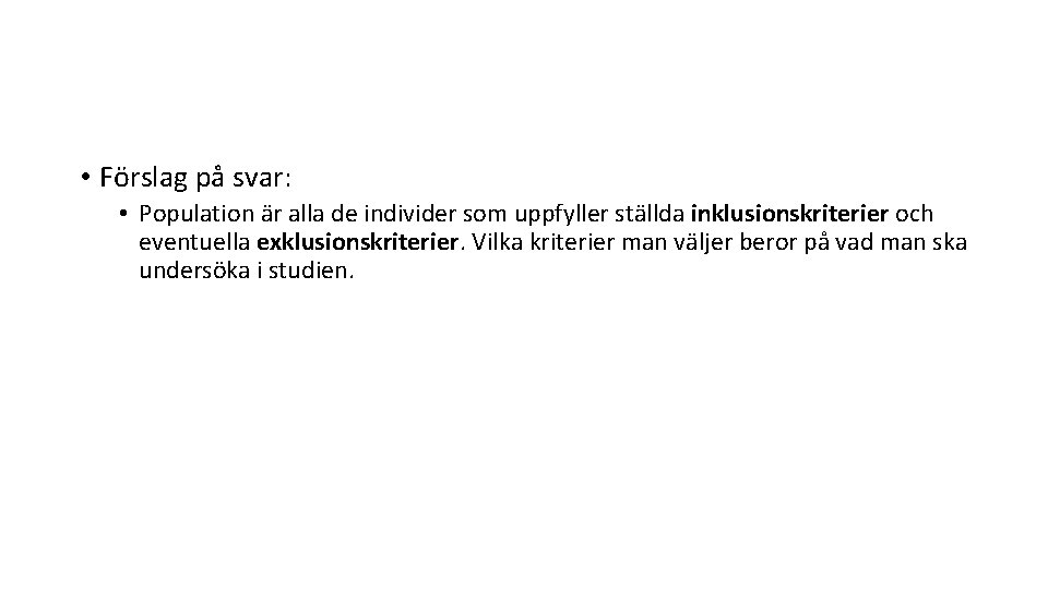  • Förslag på svar: • Population är alla de individer som uppfyller ställda