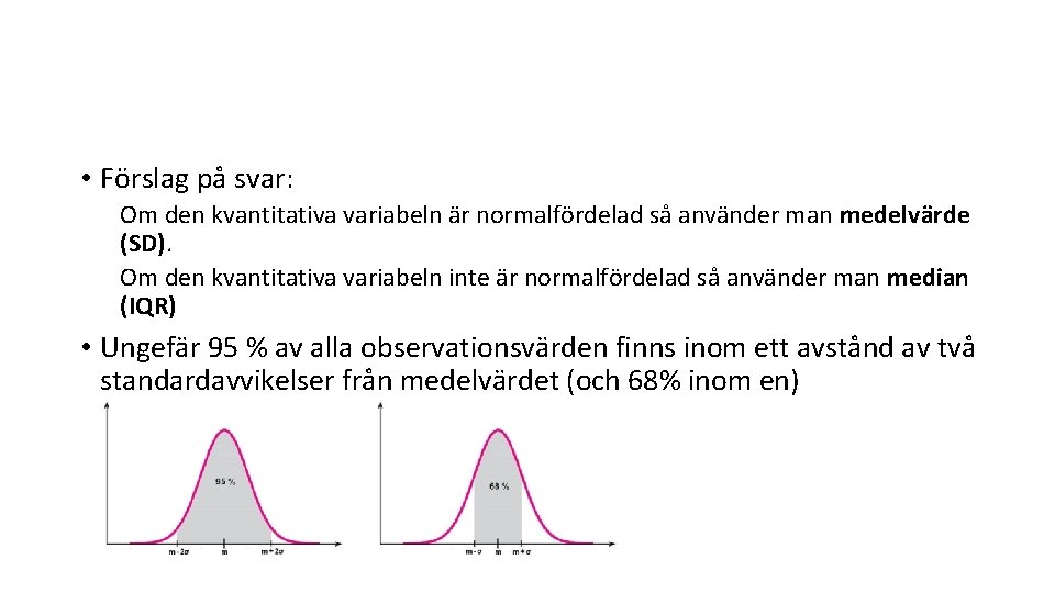  • Förslag på svar: Om den kvantitativa variabeln är normalfördelad så använder man