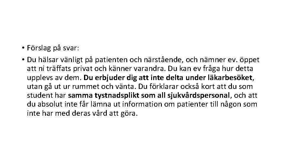  • Förslag på svar: • Du hälsar vänligt på patienten och närstående, och