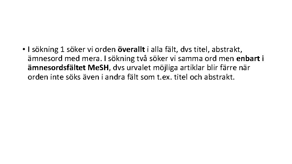  • I sökning 1 söker vi orden överallt i alla fält, dvs titel,