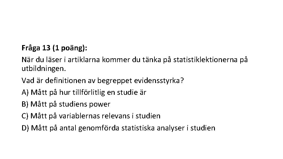 Fråga 13 (1 poäng): När du läser i artiklarna kommer du tänka på statistiklektionerna