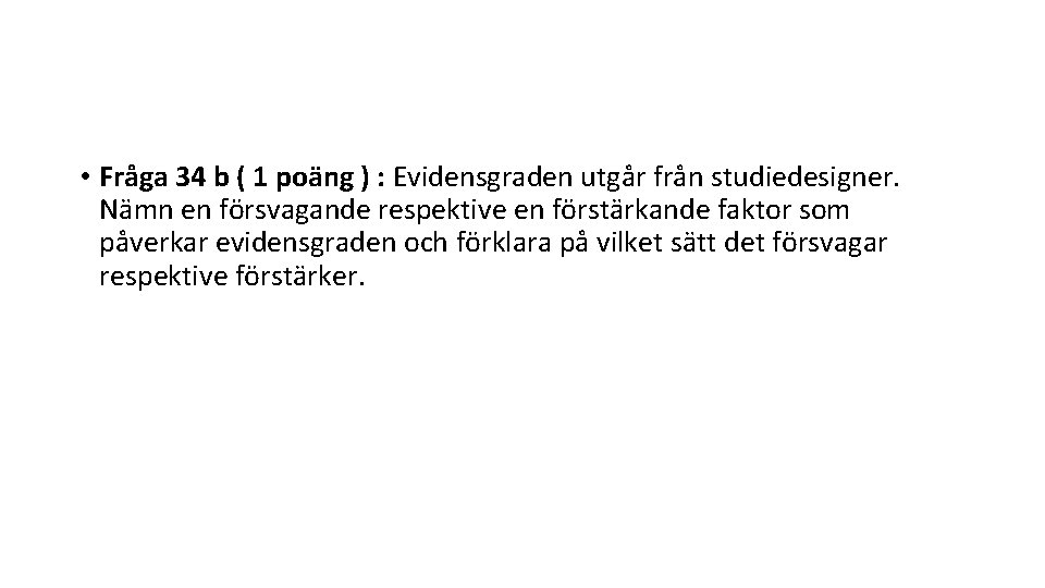  • Fråga 34 b ( 1 poäng ) : Evidensgraden utgår från studiedesigner.
