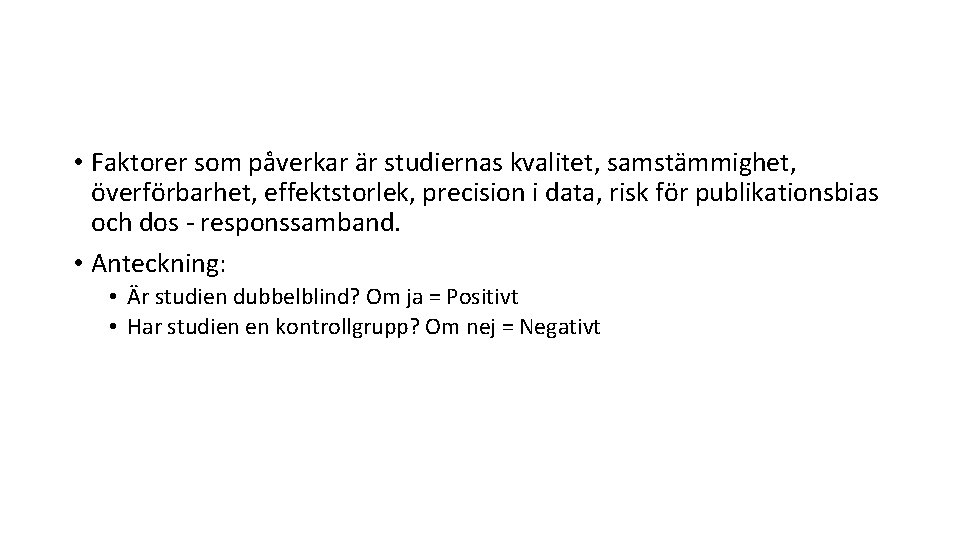  • Faktorer som påverkar är studiernas kvalitet, samstämmighet, överförbarhet, effektstorlek, precision i data,