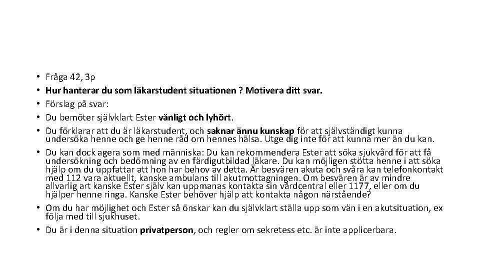 Fråga 42, 3 p Hur hanterar du som läkarstudent situationen ? Motivera ditt svar.
