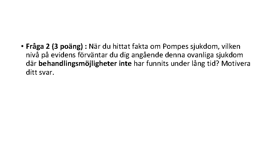  • Fråga 2 (3 poäng) : När du hittat fakta om Pompes sjukdom,