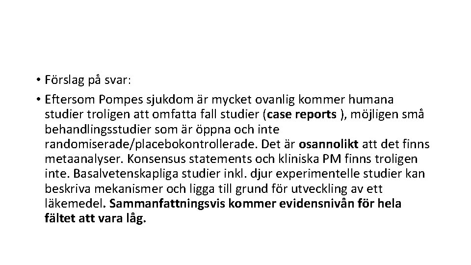  • Förslag på svar: • Eftersom Pompes sjukdom är mycket ovanlig kommer humana