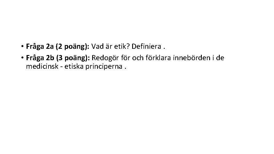  • Fråga 2 a (2 poäng): Vad är etik? Definiera. • Fråga 2