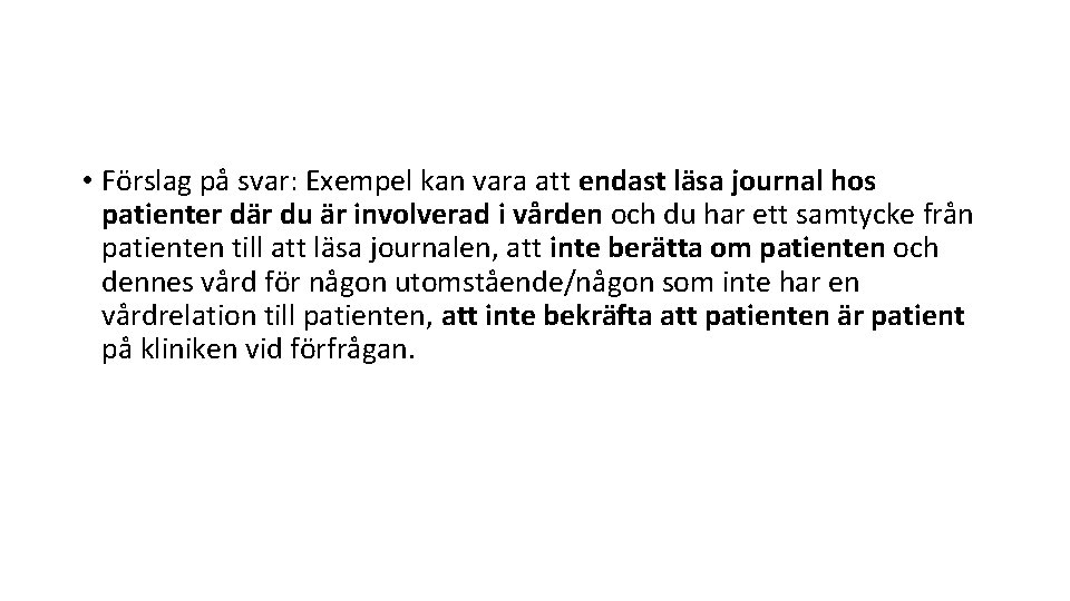  • Förslag på svar: Exempel kan vara att endast läsa journal hos patienter