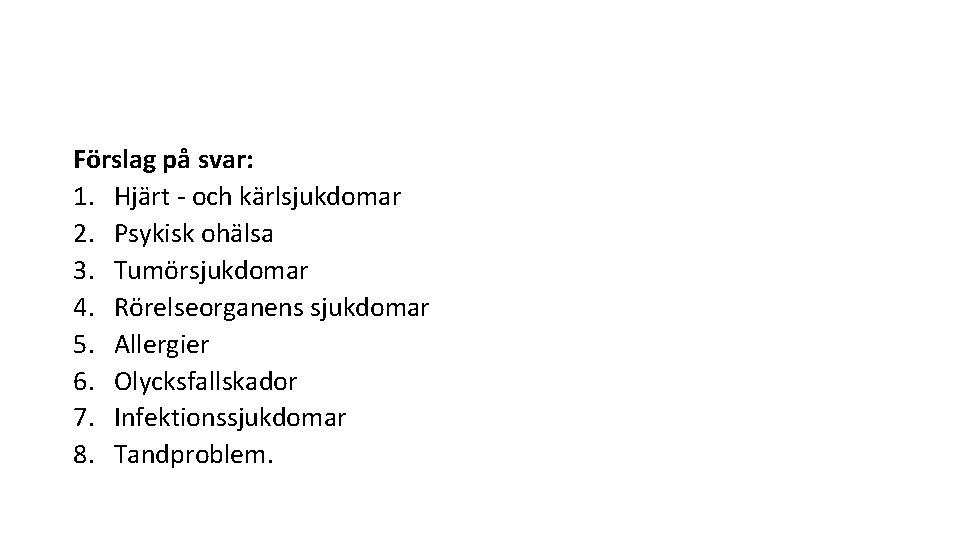 Förslag på svar: 1. Hjärt - och kärlsjukdomar 2. Psykisk ohälsa 3. Tumörsjukdomar 4.