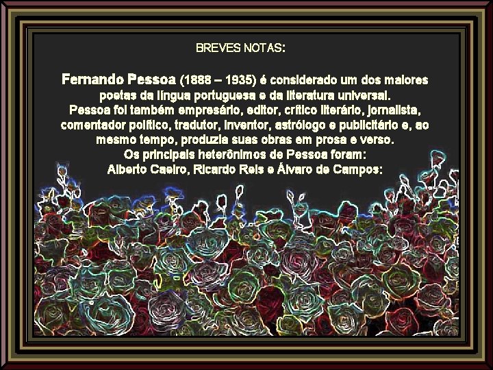 BREVES NOTAS: Fernando Pessoa (1888 – 1935) é considerado um dos maiores poetas da
