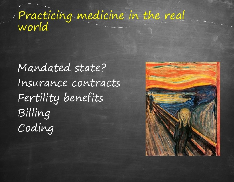 Practicing medicine in the real world Mandated state? Insurance contracts Fertility benefits Billing Coding