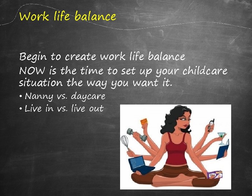 Work life balance Begin to create work life balance NOW is the time to