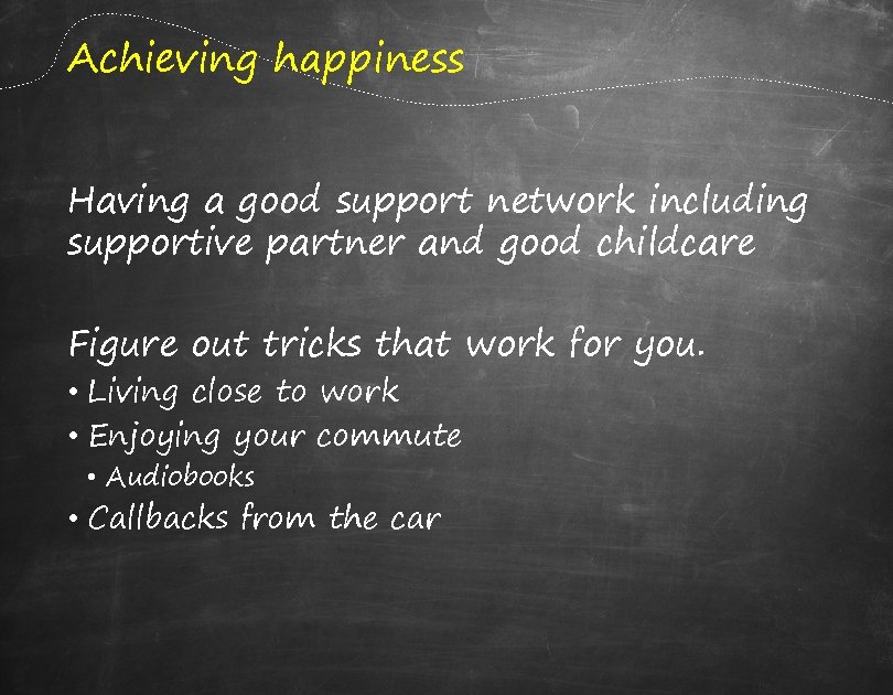 Achieving happiness Having a good support network including supportive partner and good childcare Figure