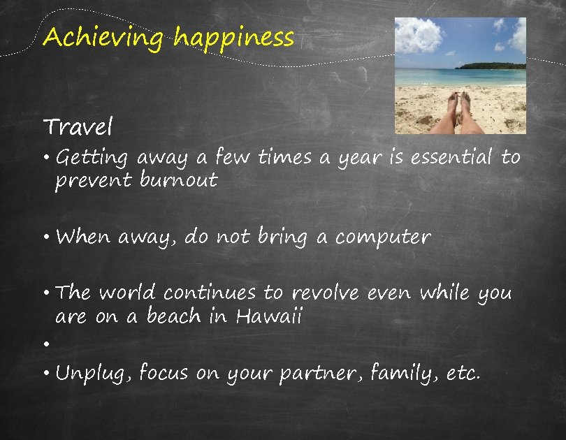 Achieving happiness Travel • Getting away a few times a year is essential to