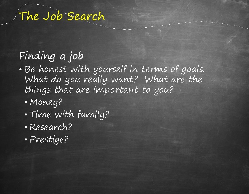 The Job Search Finding a job • Be honest with yourself in terms of