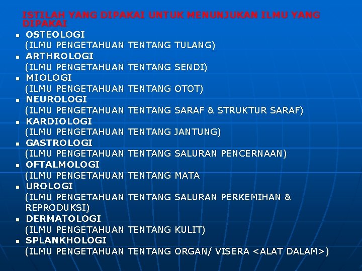ISTILAH YANG DIPAKAI UNTUK MENUNJUKAN ILMU YANG DIPAKAI n OSTEOLOGI (ILMU PENGETAHUAN TENTANG TULANG)