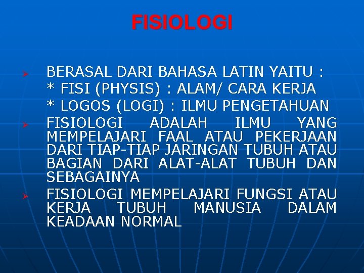 FISIOLOGI Ø Ø Ø BERASAL DARI BAHASA LATIN YAITU : * FISI (PHYSIS) :