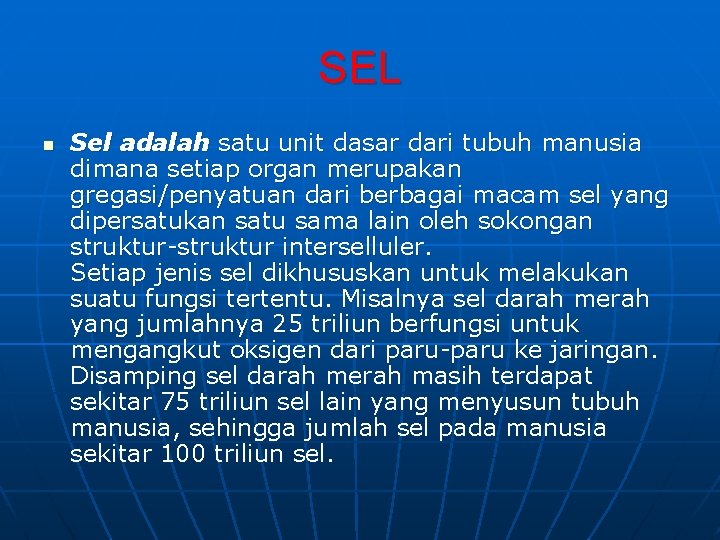SEL n Sel adalah satu unit dasar dari tubuh manusia dimana setiap organ merupakan